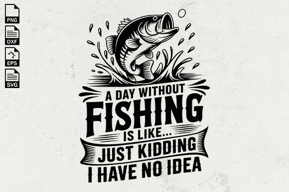 A Day Without Fishing SVG, Funny Fishing Graphics and Crafts