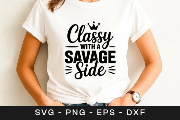 Classy with a Savage Side Women Quote Graphics for Crafts