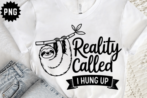 Funny Sarcastic Reality Called I Hung Up Graphics for Crafts