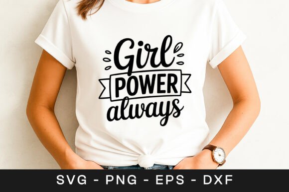 Girl Power Always Feminist Quote SVG PNG Graphics for Crafts