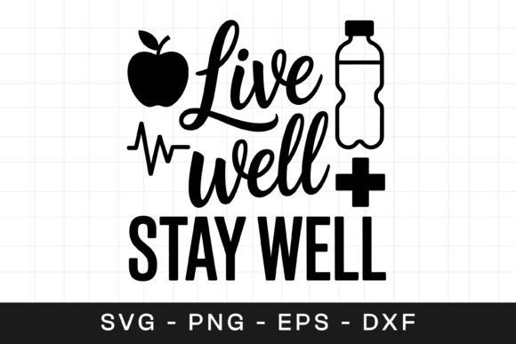 Live Well Stay Well Health Quote SVG PNG for Graphics and Crafts