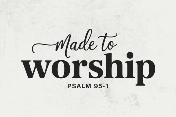 Made to Worship SVG, Psalm 95 1 PNG for Graphics and Crafts