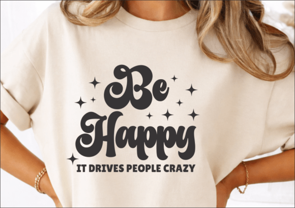 Sarcastic Be Happy SVG, Funny Snarky SVG Graphics for Crafts