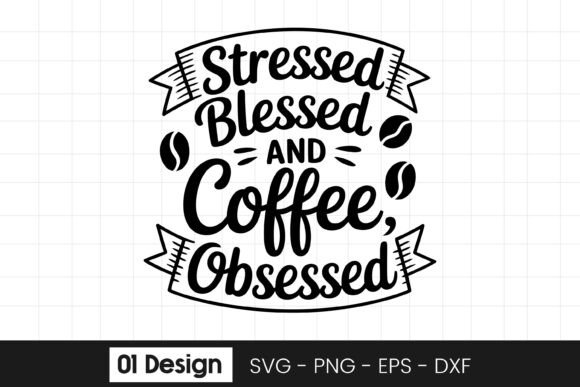 Stressed Blessed Coffee Obsessed Quote Graphics for Crafts