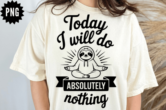Today I Will Do Absolutely Nothing SVG D Graphics for Crafts