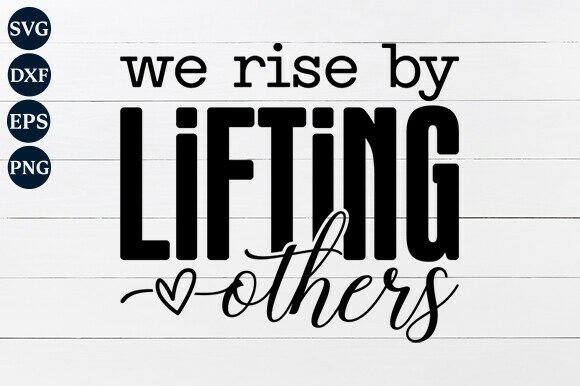 We Rise by Lifting Others SVG PNG for Graphics and Crafts