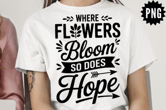 Where Flowers Bloom So Does Hope SVG Des for Graphics and Crafts