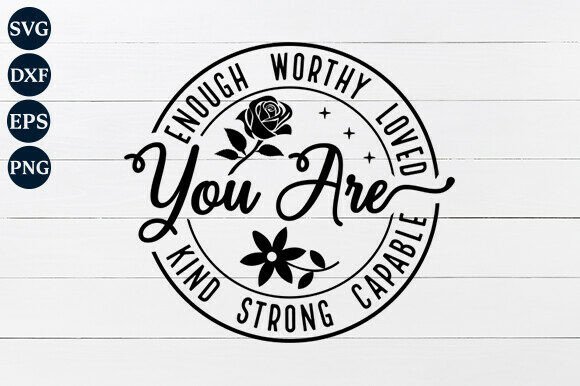 You Are Enough Worthy Loved SVG PNG Graphics for Crafts